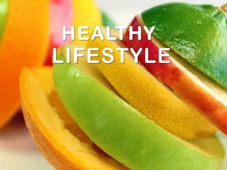 HEALTHY HEALTHY LIFESTYLE. What is the healthy lifestyle? Healthy lifestyle the way of life, physical activities, the healthy food that contains fat,