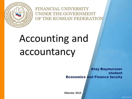 Accounting and accountancy Atay Baymurzaev student Economics and Finance faculty Moscow 2015.