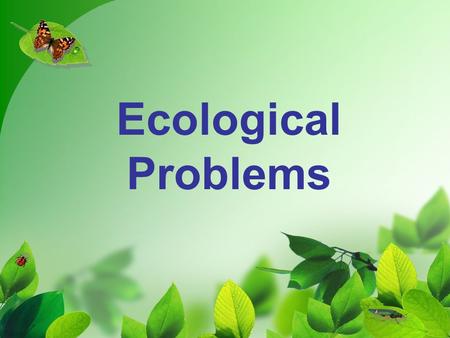 Ecological Problems. People have always polluted their surroundings. Even in ancient times people admitted that their health was depending on the state.