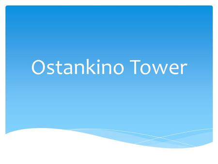 Ostankino Tower. Ostankino Tower is a television and radio tower in Moscow, Russia.