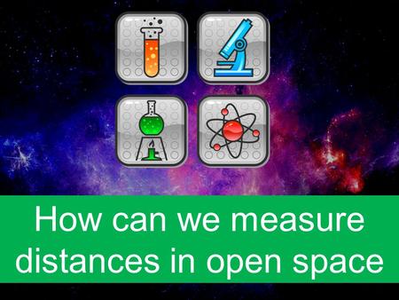 How can we measure distances in open space. Distances in open space.