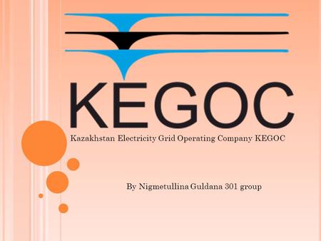 Kazakhstan Electricity Grid Operating Company KEGOC By Nigmetullina Guldana 301 group.