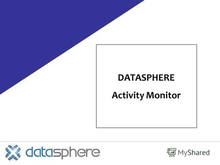 DATASPHERE Activity Monitor. Факт: С каждым днем сложность ИТ-ландшафта стремительно возрастает Распределенные приложения и процессы Activity Monitor.