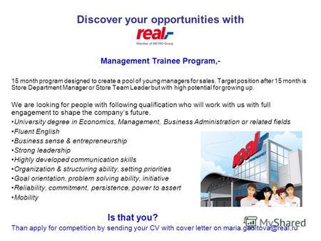 Discover your opportunities with Management Trainee Program,- 15 month program designed to create a pool of young managers for sales. Target position after.