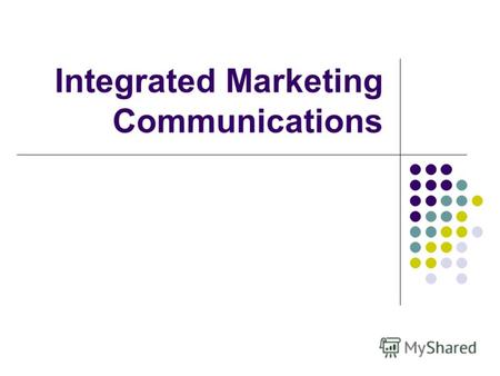 Integrated Marketing Communications. Маркетинговый аутсорсинг Передача большинства или всех маркетинговых функций под управление и реализацию специализированной.
