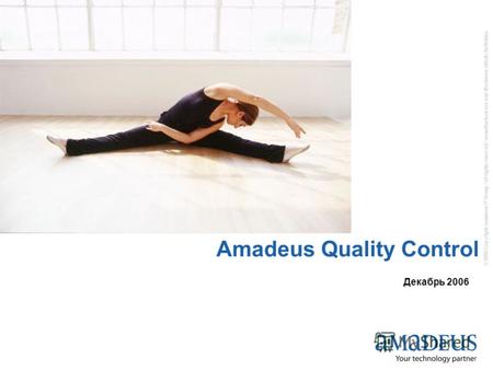 © 2006 Copyright Amadeus IT Group / all rights reserved / unauthorised use and disclosure strictly forbidden Amadeus Quality Control Декабрь 2006.