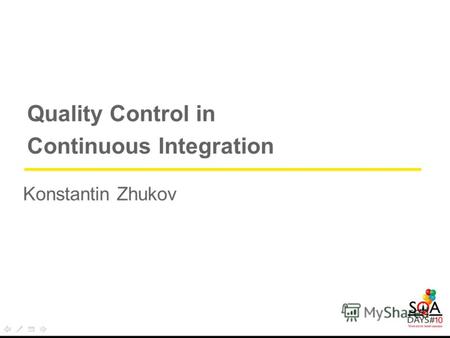 W AY 4 Quality Control in Continuous Integration Konstantin Zhukov.
