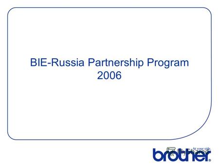 BIE-Russia Partnership Program 2006. Brother Dealer 2006.