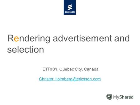 Slide title minimum 48 pt Slide subtitle minimum 30 pt Rendering advertisement and selection IETF#81, Quebec City, Canada Christer.Holmberg@ericsson.com.