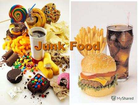 Junk Food Lollies, chips and fast food are called 'junk food'. Lollies, chips and fast food are called 'junk food'. This kind of food has too much fat.