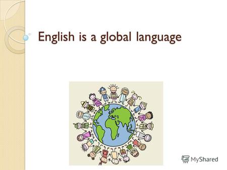 English is a global language. The history of the English language really started with the arrival of three Germanic tribes who invaded Britain during.