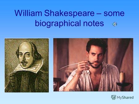 William Shakespeare – some biographical notes. The early years Born in April 1564 in Stratford on Avon His father - a fairly rich merchant.