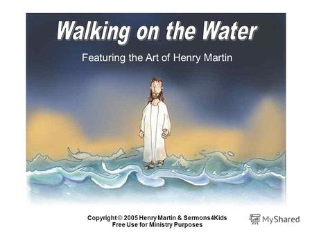 Featuring the Art of Henry Martin Copyright © 2005 Henry Martin & Sermons4Kids Free Use for Ministry Purposes.