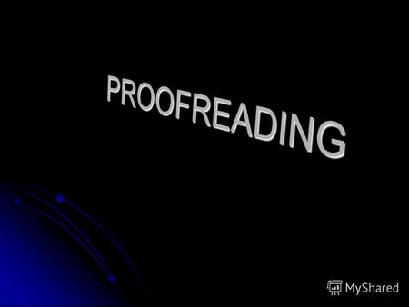 Why Is proofreading important? It helps you find errors in your papers. It helps you find errors in your papers. Helps the final copy show that the writer.