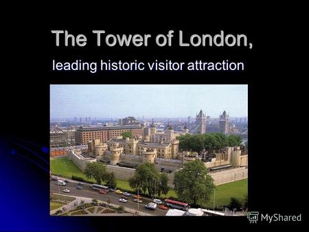 The Tower of London, leading historic visitor attraction.