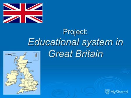 Project: Educational system in Great Britain. The English Educational System AGE OF PUPILSTYPE OF SCHOOL 3 - 5 years NURSERY 5 - 11 years PRIMARY 5 –