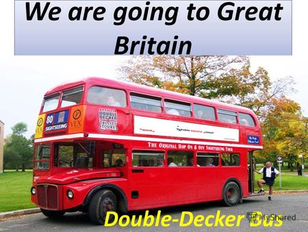 We are going to Great Britain. Double-Decker Bus.