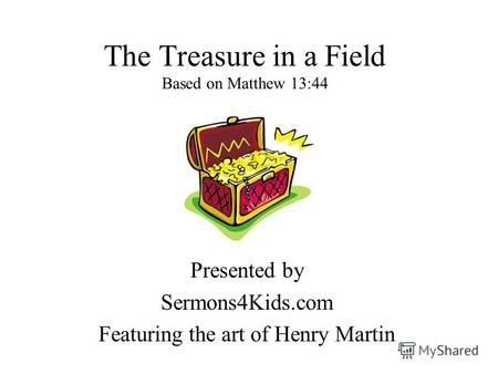 The Treasure in a Field Based on Matthew 13:44 Presented by Sermons4Kids.com Featuring the art of Henry Martin.