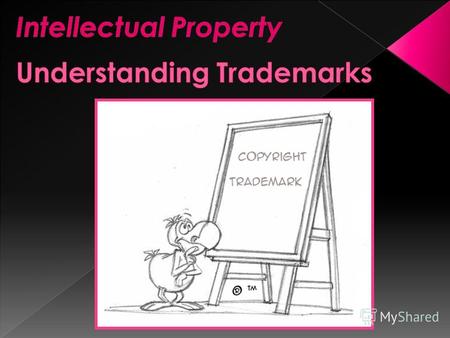 Main features Main features Use of TM symbols Use of TM symbols Trade mark protection Trade mark protection What is Intellectual Property? What is Intellectual.