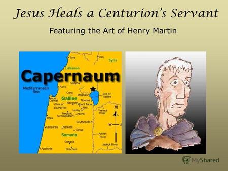 Jesus Heals a Centurions Servant Featuring the Art of Henry Martin.