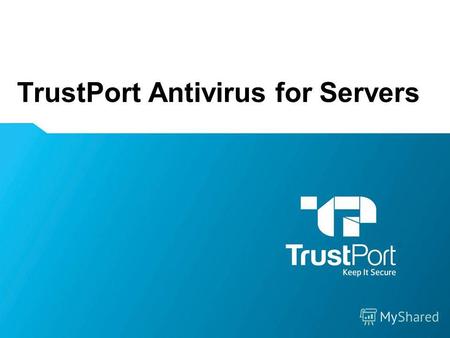 TrustPort Antivirus for Servers Name Surname. TrustPort Antivirus for Servers – мощный многоядерный антивирус для файлового сервера WWW.TRUSTPORT.COM.UA.
