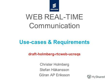 Slide title minimum 48 pt Slide subtitle minimum 30 pt WEB REAL-TIME Communication Use-cases & Requirements draft-holmberg-rtcweb-ucreqs Christer Holmberg.