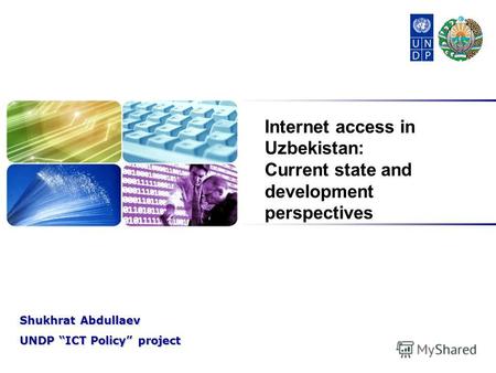 Shukhrat Abdullaev UNDP ICT Policy project Internet access in Uzbekistan: Current state and development perspectives.