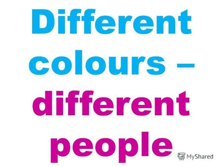Different colours – different people. Rainbow colourscolours.