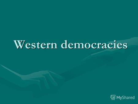 Western democracies Western democracies. AIMS: To summarize the knowledge on the topic about political systems of Great Britain, Russia and the USA.To.