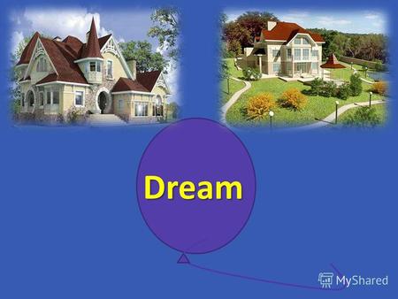 Dream My Dream House The topic of our lesson Phonetic drills [w]-window,