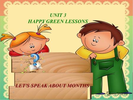 UNIT 3 HAPPY GREEN LESSONS LET'S SPEAK ABOUT MONTHS.
