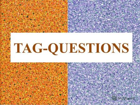 TAG-QUESTIONS. What are their types? What are differences between them?