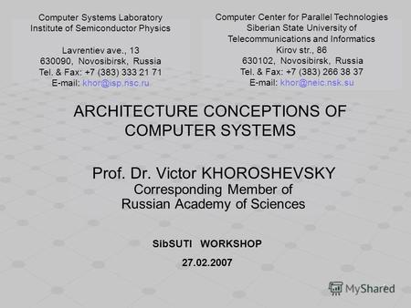 1 ARCHITECTURE CONCEPTIONS OF COMPUTER SYSTEMS Prof. Dr. Victor KHOROSHEVSKY Corresponding Member of Russian Academy of Sciences Computer Systems Laboratory.