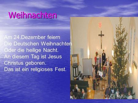 Weihnachten Am 24.Dezember feiern Die Deutschen Weihnachten Oder die heilige Nacht. An diesem Tag ist Jesus Christus geboren. Das ist ein religioses Fest.