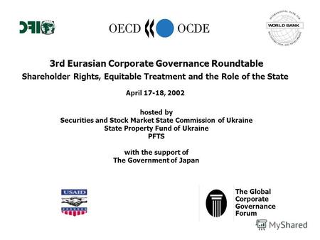 3rd Eurasian Corporate Governance Roundtable Shareholder Rights, Equitable Treatment and the Role of the State April 17-18, 2002 hosted by Securities and.