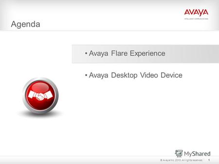 Agenda © Avaya Inc. 2010. All rights reserved. 1 Avaya Flare Experience Avaya Desktop Video Device.