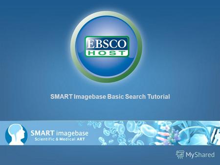 SMART Imagebase Basic Search Tutorial. Рады что Вы обратили внимание на обучающею презентацию EBSCOhost SMART Imagebase. SMART Imagebase имеет уникальный.