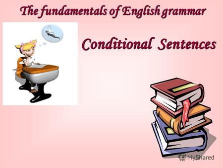 The fundamentals of English grammar Conditional Sentences.