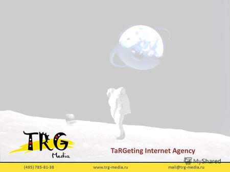 (495) 785-81-38 www.trg-media.ru mail@trg-media.ru TaRGeting Internet Agency.