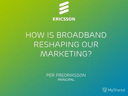 Slide title 70 pt CAPITALS Slide subtitle minimum 30 pt How is broadband reshaping our marketing? Per Fredriksson Principal.