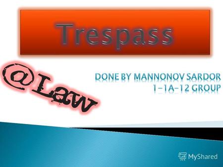 What is trespass? Types of trespass. Defenses to trespass Conclusion.