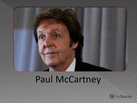 Paul McCartney. The famous poet,writer and musician.