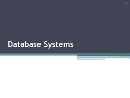 Database Systems 1. The purpose of the lecture Learn to use database management software to develop data-intensive applications Become familiar with fundamental.