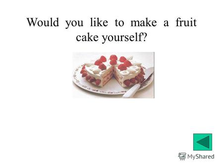 Would you like to make a fruit cake yourself?. Do you know how many fruits do you need for a cake?