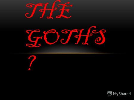 WHO ARE THE GOTHS ?. WHY DO PEOPLE BECOME GOTHS? Most Goths become Goths because they have been spurned by 'normal' society because the way they want.