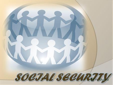 SOCIAL SECURITY - State system for ensuring the maintenance and disabled population. The term social security in various countries have unequal interpretation.