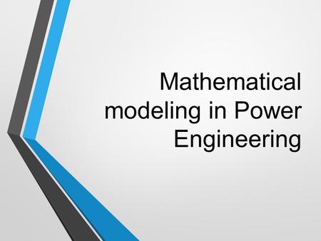 Mathematical modeling in Power Engineering. Mathematical model A mathematical model is a description of a system using mathematical concepts and language.