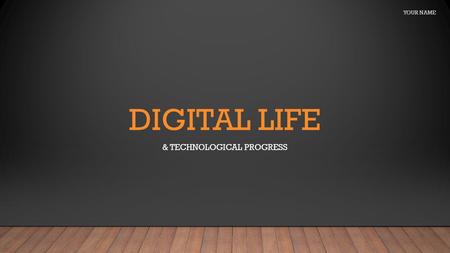 Digital Life & Technological Progress