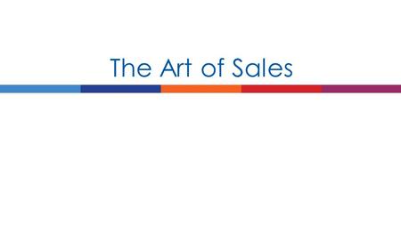 The Art of Sales. The old world of sales The new world of sales.