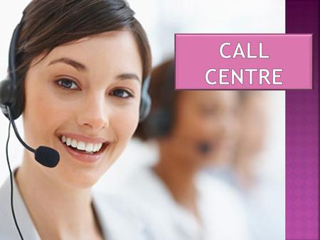 What is it Call Centre? Who mostly need contact centers ? Advantages of contact centers Lack of contact centers Сonclusion.